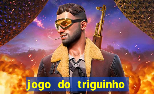 jogo do triguinho de ganhar dinheiro